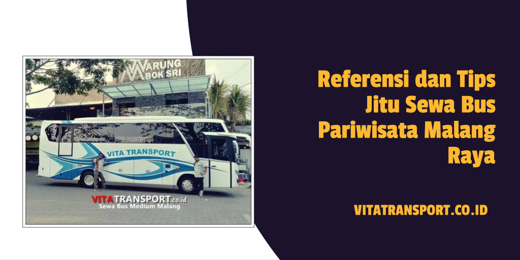 Referensi dan Tips Jitu Sewa Bus Pariwisata Malang Raya